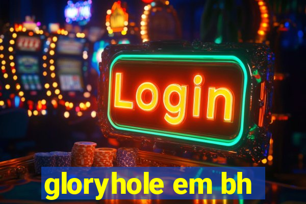 gloryhole em bh